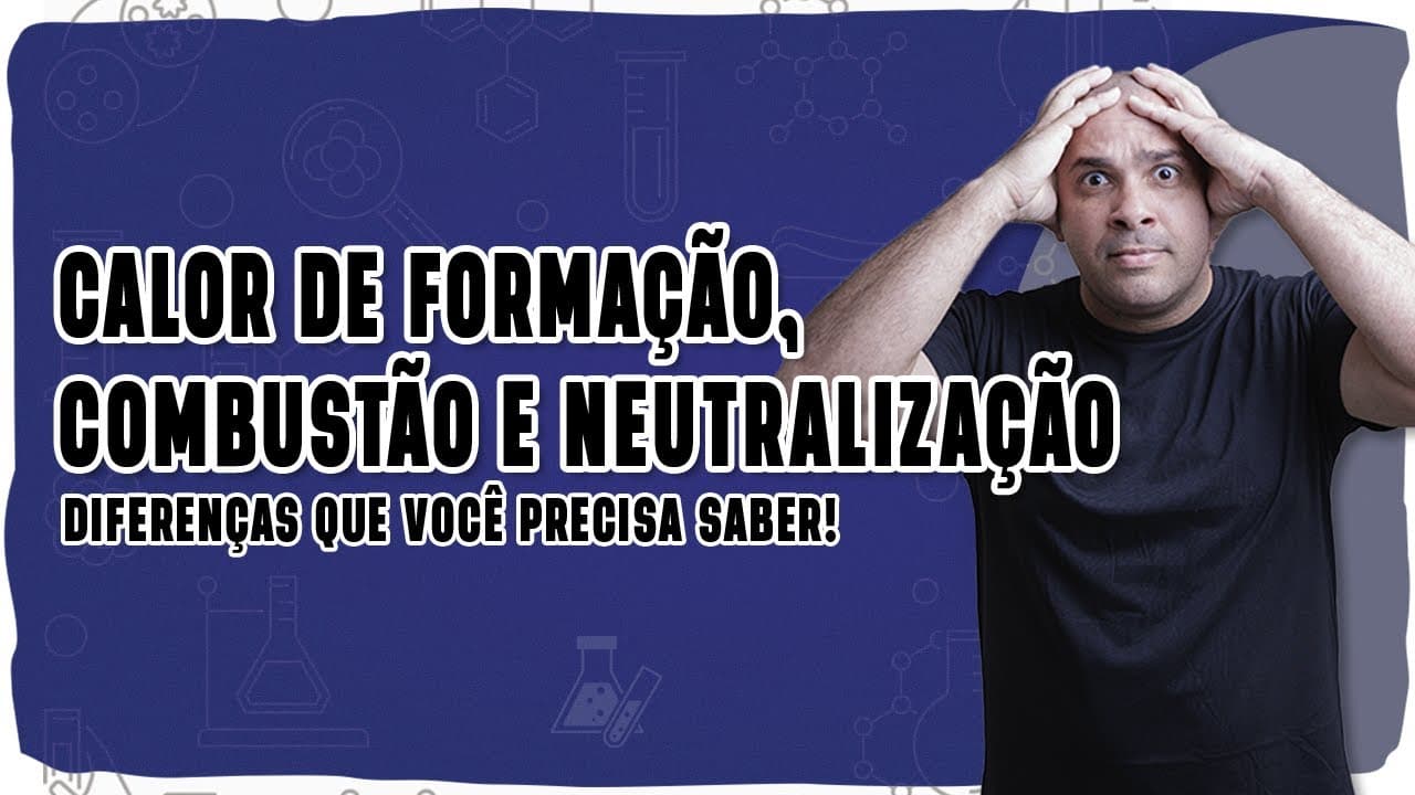 Thumbnail: 🌡️ CALOR DE FORMAÇÃO, COMBUSTÃO E NEUTRALIZAÇÃO: Entenda de vez a diferença com lógica e exemplos!