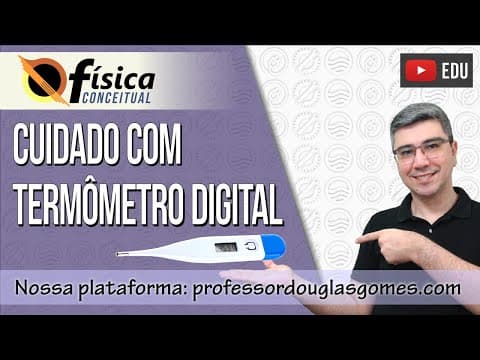 Thumbnail da aula: Cuidado com o uso do termômetro digital | Física conceitual | Física do cotidiano