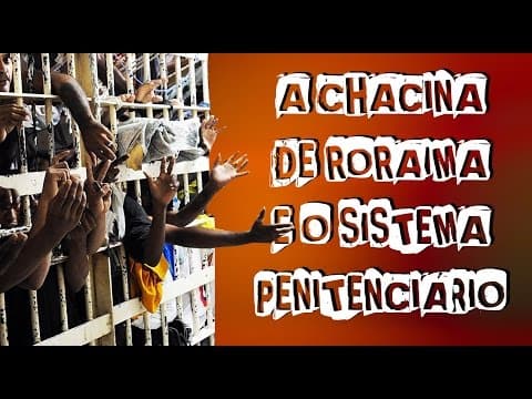 Thumbnail da aula: A chacina de Roraima e o Sistema Penitenciário.