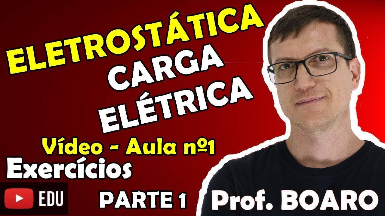 Thumbnail: ELETROSTÁTICA AULA 1 – CARGA ELÉTRICA - EXERCÍCIOS RESOLVIDOS
