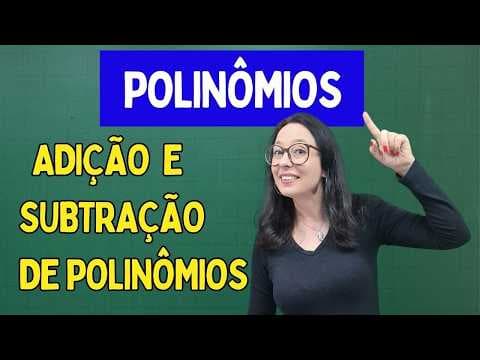 Thumbnail da aula: POLINÔMIOS - ADIÇÃO e SUBTRAÇÃO DE POLINÔMIOS