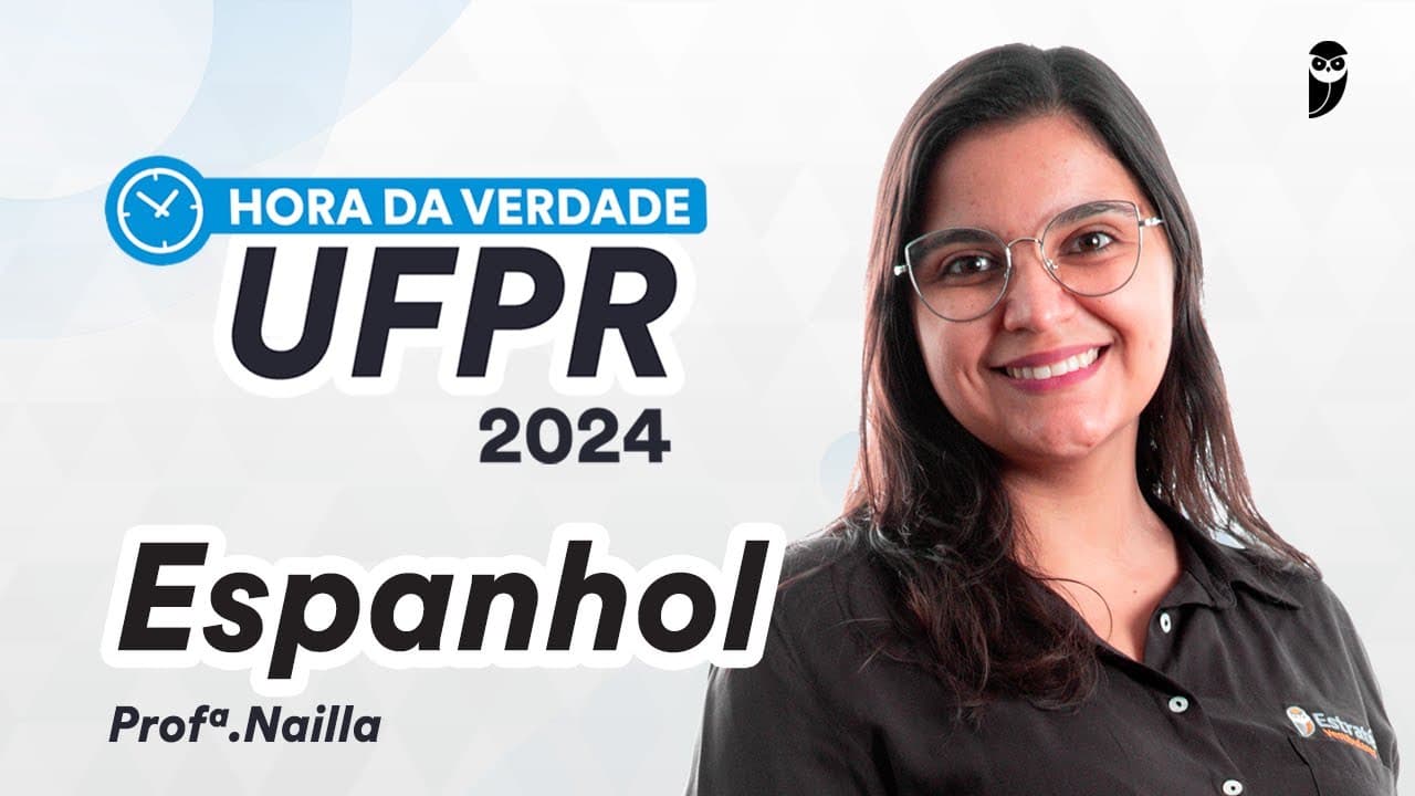 Thumbnail: Hora da Verdade UFPR 2024 1ª Fase - Espanhol - Prof. Nailla Malta