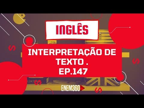 Thumbnail da aula: INTERPRETAÇÃO DE TEXTO | INGLÊS (AULA 06) | ENEM 360 Ep.147