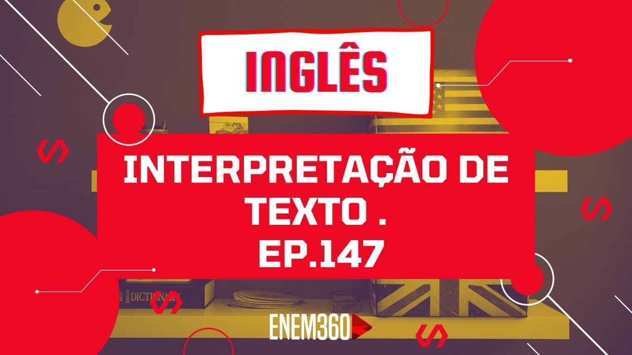 Thumbnail: INTERPRETAÇÃO DE TEXTO | INGLÊS (AULA 06) | ENEM 360 Ep.147