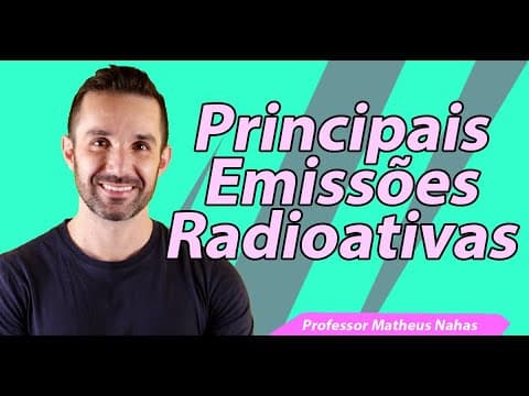 Thumbnail da aula: Aula 1 - Principais Emissões Radioativas (Alfa, Beta, Gama, entre outras)
