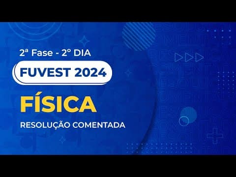 Thumbnail da aula: Resolução Comentada - Fuvest 2024 - 2ª Fase - 2º Dia - Física