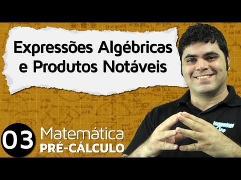 Thumbnail da aula: Pré-Cálculo 3 - ÁLGEBRA: EXPRESSÕES ALGÉBRICAS E PRODUTOS NOTÁVEIS