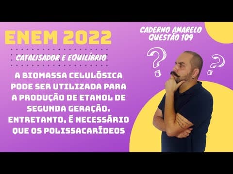 Thumbnail da aula: ENEM 2022 - A biomassa celulósica pode ser utilizada para a produção de etanol de segunda geração.