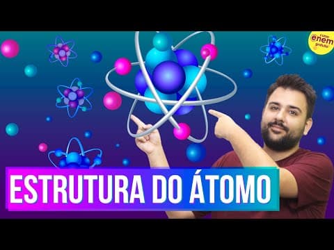 Thumbnail da aula: ESTRUTURA ATÔMICA: PRÓTONS, NÊUTRONS E ELÉTRONS | Resumo de Química para o Enem