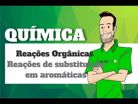 Thumbnail da aula: Química - Reações Compostos Orgânicos: Reações de substituição em aromáticas