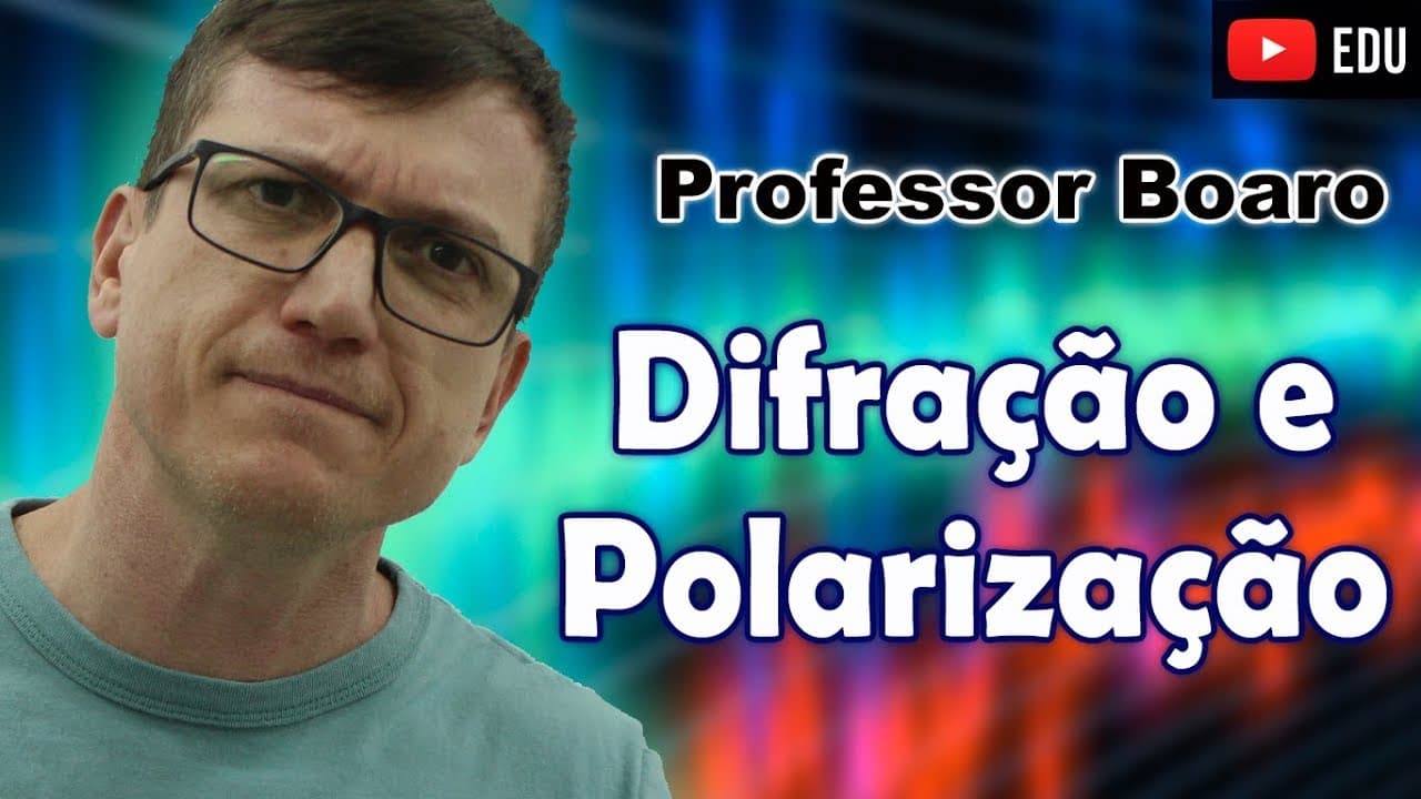 Thumbnail: DIFRAÇÃO e POLARIZAÇÃO - ONDULATÓRIA - AULA 6