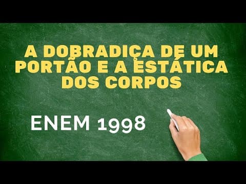Thumbnail da aula: Estática - ENEM 1998 - A dobradiça de um portão e a estática dos corpos