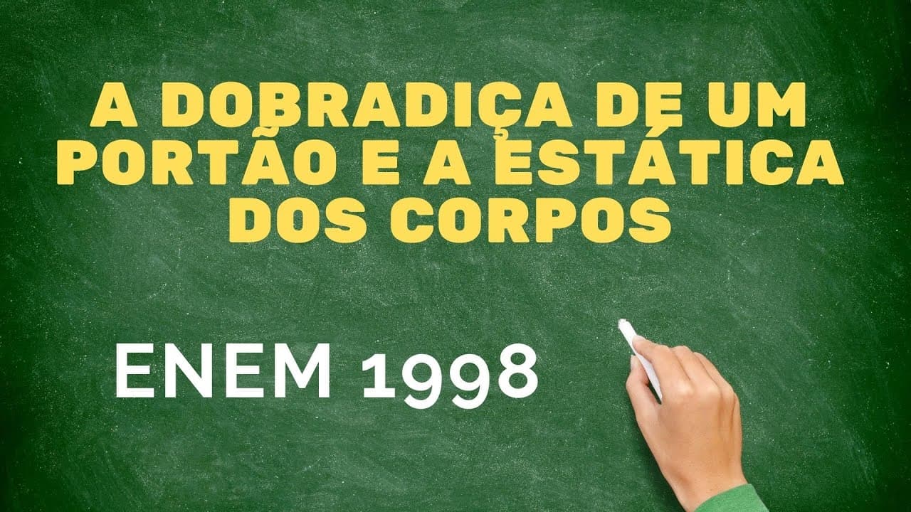Thumbnail: Estática - ENEM 1998 - A dobradiça de um portão e a estática dos corpos