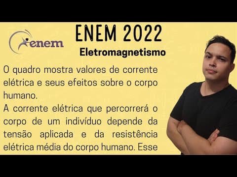 Thumbnail da aula: ENEM 2022 - O quadro mostra valores de corrente elétrica e seus efeitos sobre o corpo humano.