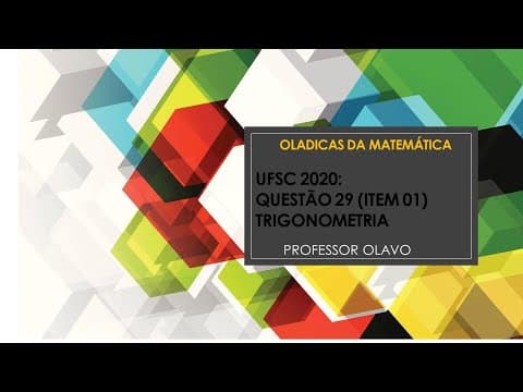 Thumbnail da aula: UFSC 2020: QUESTÃO 29 (ITEM 01: TRIGONOMETRIA)