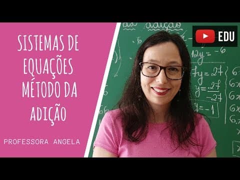 Thumbnail da aula: SISTEMA DE EQUAÇÕES DO 1º GRAU - MÉTODO DA ADIÇÃO - @professoraangelamatematica