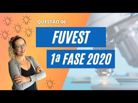Thumbnail da aula: Resolução FUVEST 2020 | 1ª Fase Q06 [BIOLOGIA]