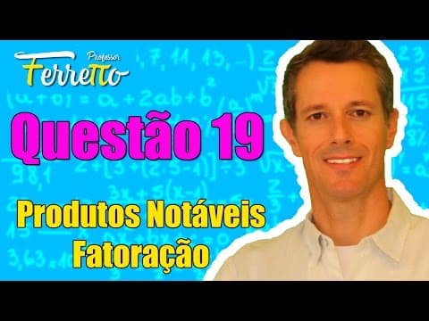 Thumbnail da aula: Questão 19 - Produtos Notáveis e Fatoração