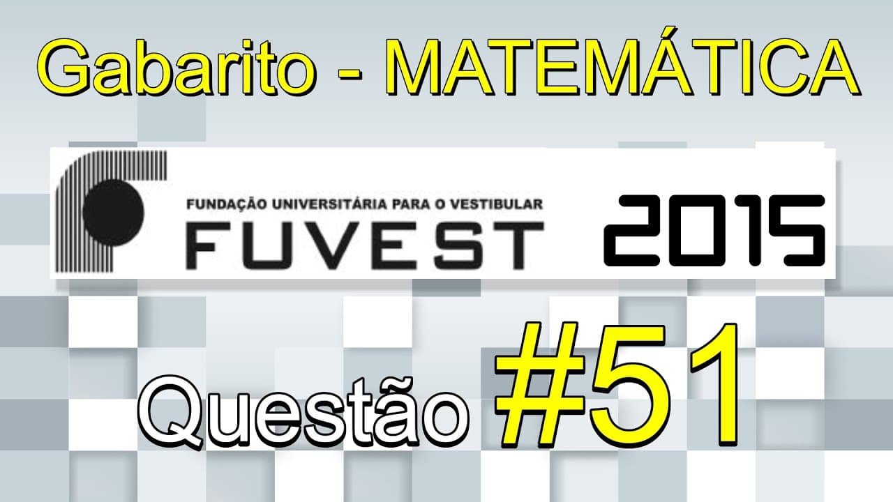 Thumbnail: FUVEST 2015 - Matemática - Gabarito comentado - Questão 51