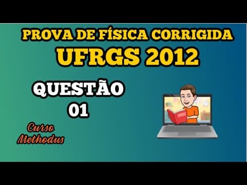 Thumbnail da aula: 01 de 2012 da prova de física da UFRGS - Considerando-se que a velocidade do automóvel permaneceu