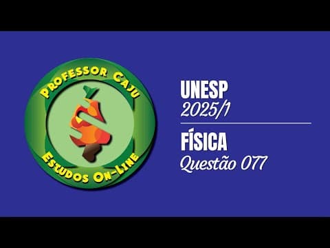 Thumbnail da aula: UNESP 2025/1 | FÍSICA | QUESTÃO 077