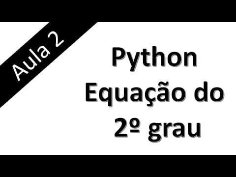Thumbnail da aula: Aula 2 - Python - Programa para resolver equação do 2º grau