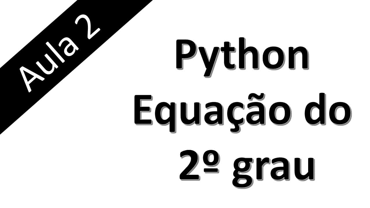 Thumbnail: Aula 2 - Python - Programa para resolver equação do 2º grau