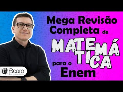 Thumbnail da aula: MEGA REVISÃO COMPLETA de MATEMÁTICA para o ENEM (TEORIA + EXEMPLOS + ESTATÍSTICA) - Professor Boaro