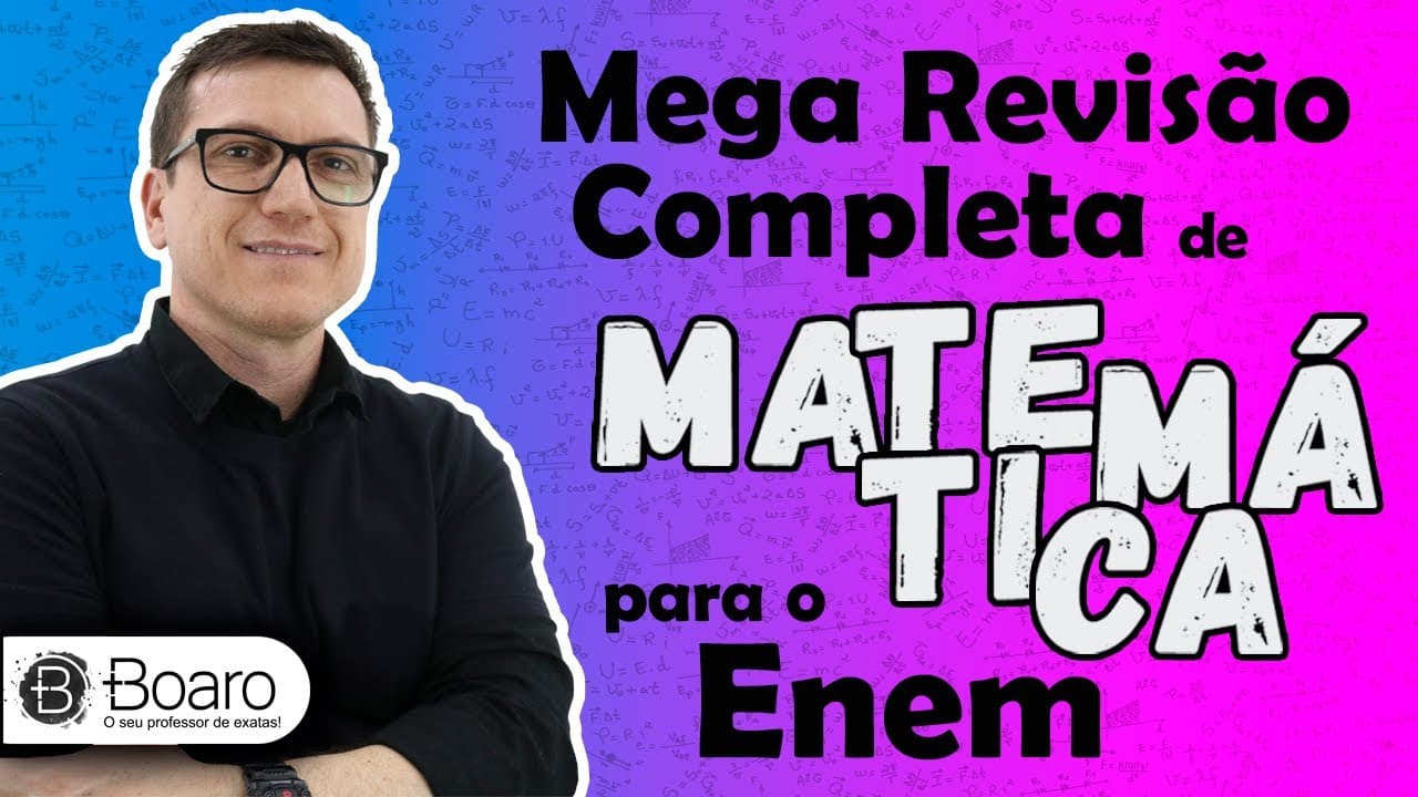 Thumbnail: MEGA REVISÃO COMPLETA de MATEMÁTICA para o ENEM (TEORIA + EXEMPLOS + ESTATÍSTICA) - Professor Boaro
