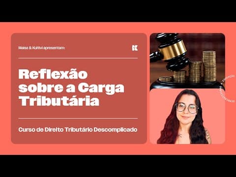 Thumbnail da aula: Reflexão sobre a Carga Tributária | Direito Tributário Descomplicado | Maisa Temponi