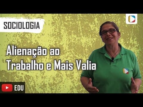 Thumbnail da aula: Sociologia - Alienação ao Trabalho e Mais Valia