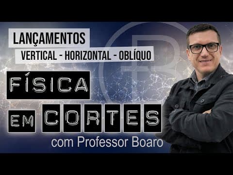 Thumbnail da aula: LANÇAMENTOS - VERTICAL, HORIZONTAL E OBLÍQUO - FÍSICA EM CORTES com PROFESSOR BOARO