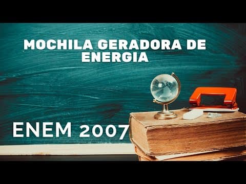 Thumbnail da aula: ENEM 2007 - Mochila geradora de energia