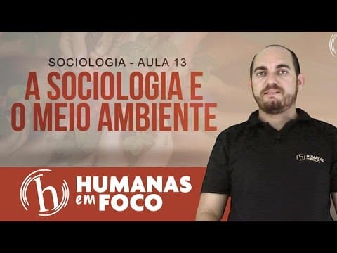 Thumbnail da aula: Sociologia - Aula 13 - A sociologia e o meio ambiente