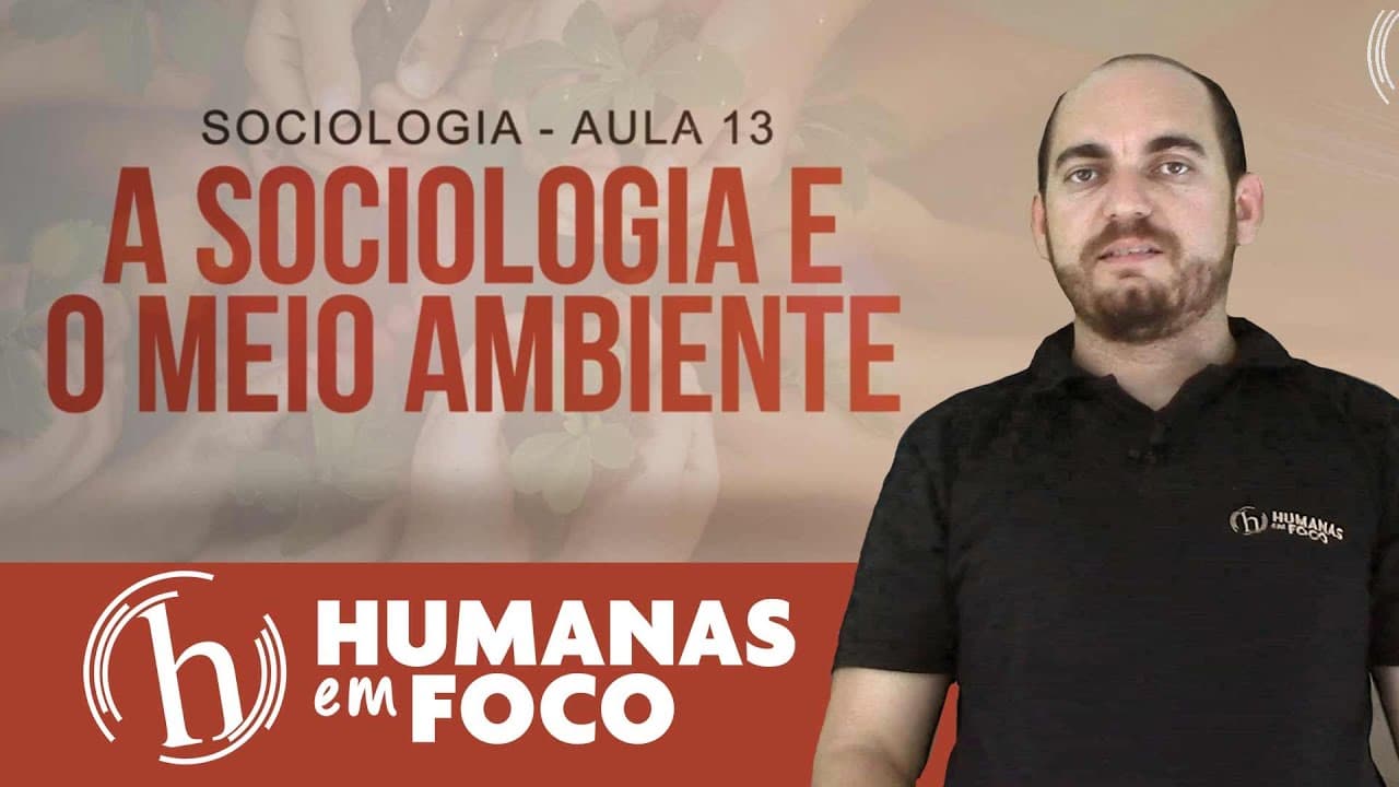 Thumbnail: Sociologia - Aula 13 - A sociologia e o meio ambiente