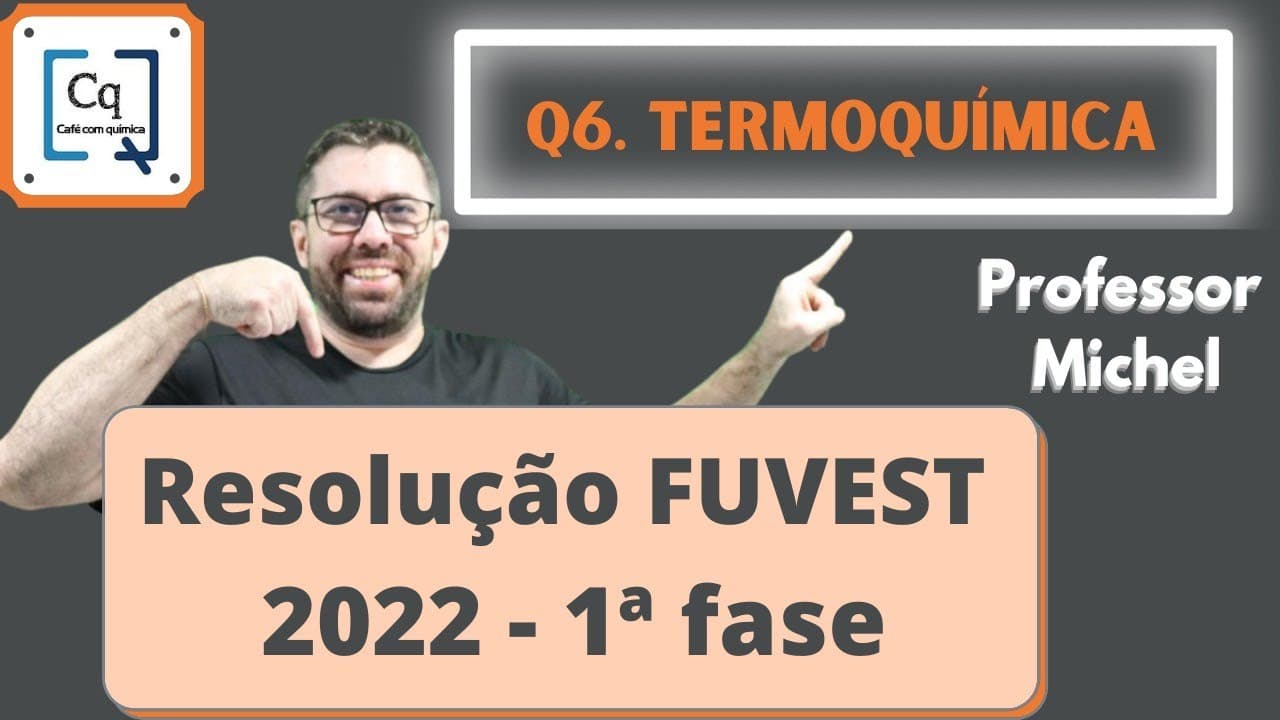 Thumbnail: RESOLUÇÃO 1 FASE FUVEST 2022 - QUESTÃO 06 - TERMOQUÍMICA