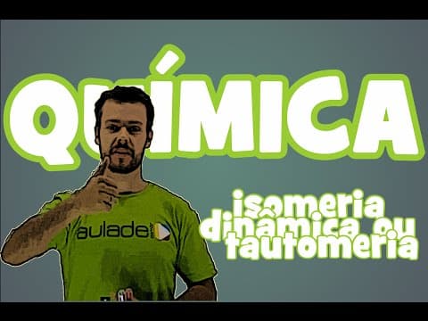 Thumbnail da aula: Química - Isomeria Plana: Isomeria Dinâmica ou Tautomeria
