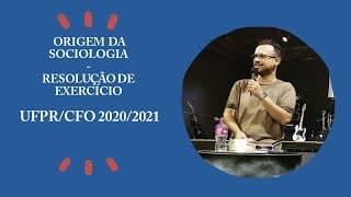 ORIGEM DA SOCIOLOGIA - Resolução de exercício -  Vestibular UFPR/CFO  2020/2021