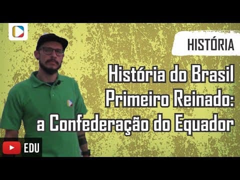Thumbnail da aula: História do Brasil - Primeiro Reinado: a Confederação do Equador