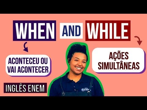 Thumbnail da aula: WHEN e WHILE: Qual a diferença e Como usar corretamente | Resumo de Inglês para o Enem