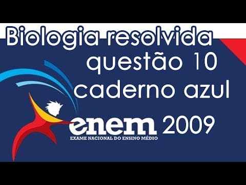 Thumbnail da aula: Resolução do ENEM 2009 - Biologia - Questão  10 (CADERNO AZUL)
