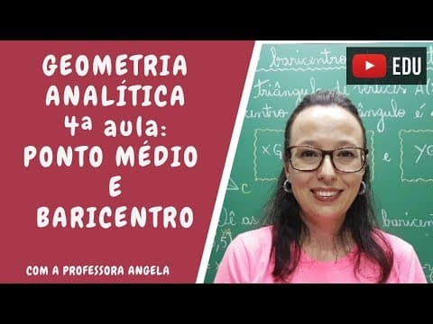 Thumbnail da aula: Coordenadas do ponto médio de um segmento de reta e do baricentro - G.A. - Professora Angela
