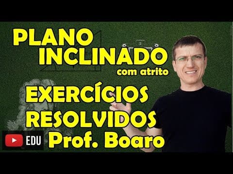 Thumbnail da aula: PLANO INCLINADO COM ATRITO - APLICAÇÕES DAS LEIS DE NEWTON - EXERCÍCIOS - AULA 13 - Prof  Boaro