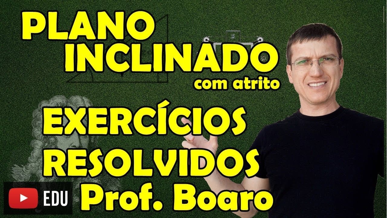 Thumbnail: PLANO INCLINADO COM ATRITO - APLICAÇÕES DAS LEIS DE NEWTON - EXERCÍCIOS - AULA 13 - Prof  Boaro