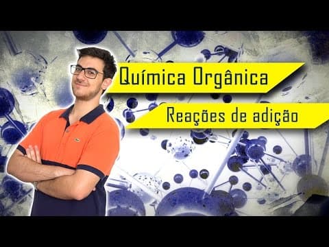 Thumbnail da aula: REAÇÕES ORGÂNICAS DE ADIÇÃO - Hidrogenação, Halogenação e Hidratação