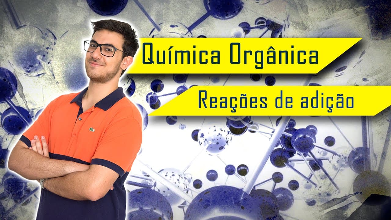 Thumbnail: REAÇÕES ORGÂNICAS DE ADIÇÃO - Hidrogenação, Halogenação e Hidratação