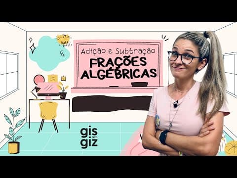 Thumbnail da aula: FRAÇÕES ALGÉBRICAS | ADIÇÃO E SUBTRAÇÃO DE FRAÇÕES ALGÉBRICAS | #04 \Prof. Gis/