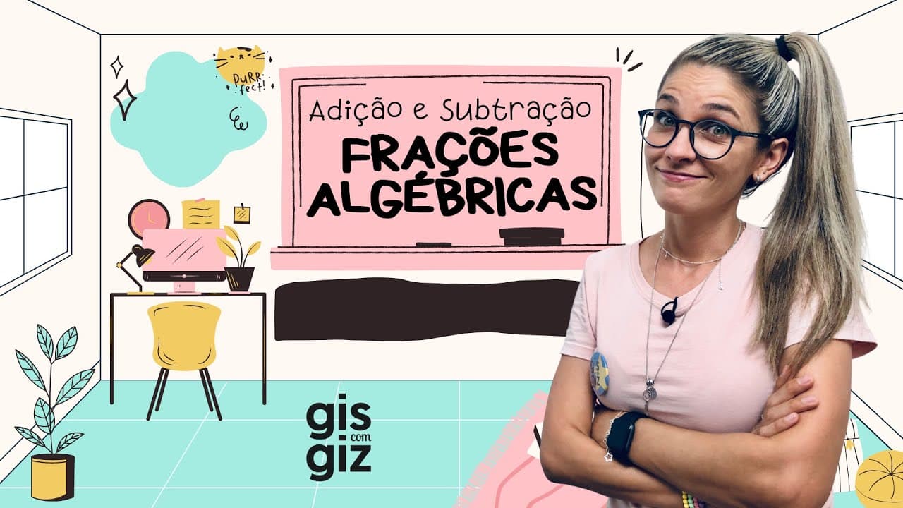 Thumbnail: FRAÇÕES ALGÉBRICAS | ADIÇÃO E SUBTRAÇÃO DE FRAÇÕES ALGÉBRICAS | #04 \Prof. Gis/