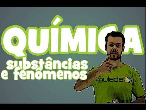 Thumbnail da aula: Química - Aula 3: Substâncias e fenômenos