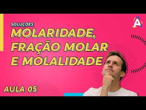 Thumbnail da aula: 5. Molaridade, Fração Molar e Molalidade [Física Química]